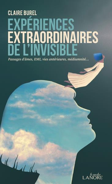 Expériences extraordinaires de l'invisible. Passages d'âmes, E.M.I., vies antérieures, médiumnité...