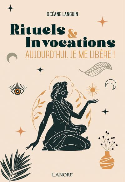 Rituels et invocations. Aujourd'hui, je me libère