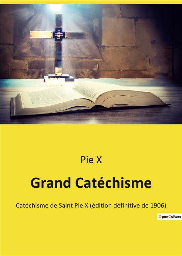 Grand Catéchisme. Catéchisme de Saint Pie X (édition définitive de 1906)