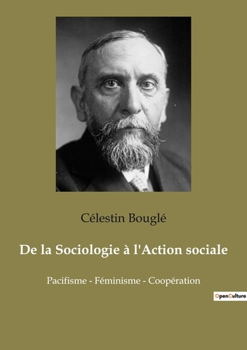 De la Sociologie à l'Action sociale. Pacifisme - Féminisme - Coopération
