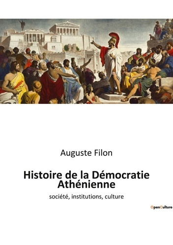 Histoire de la Démocratie Athénienne. société, institutions, culture