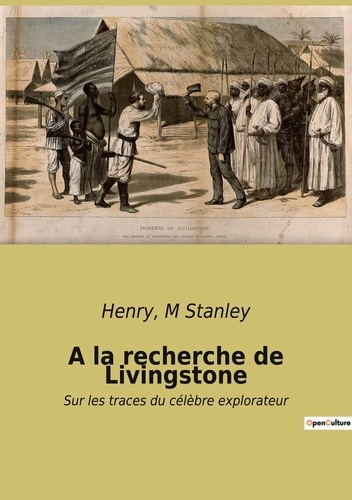 A la recherche de Livingstone. Sur les traces du célèbre explorateur