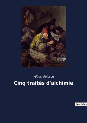 Cinq traités d'alchimie. Les secrets hermétiques dévoilés par un érudit du XIXe siècle.