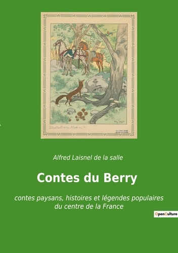 Contes du Berry. contes paysans, histoires et légendes populaires du centre de la France
