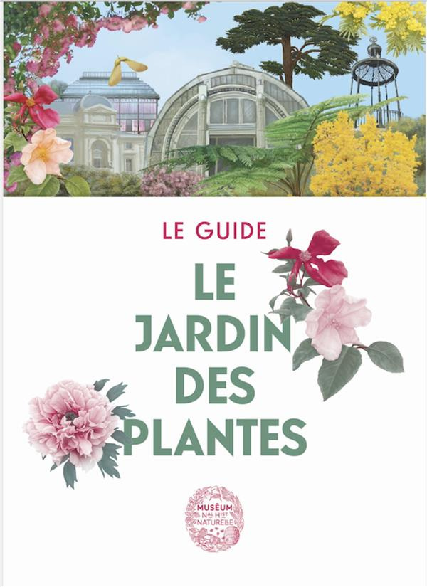 Le jardin des plantes. Le guide