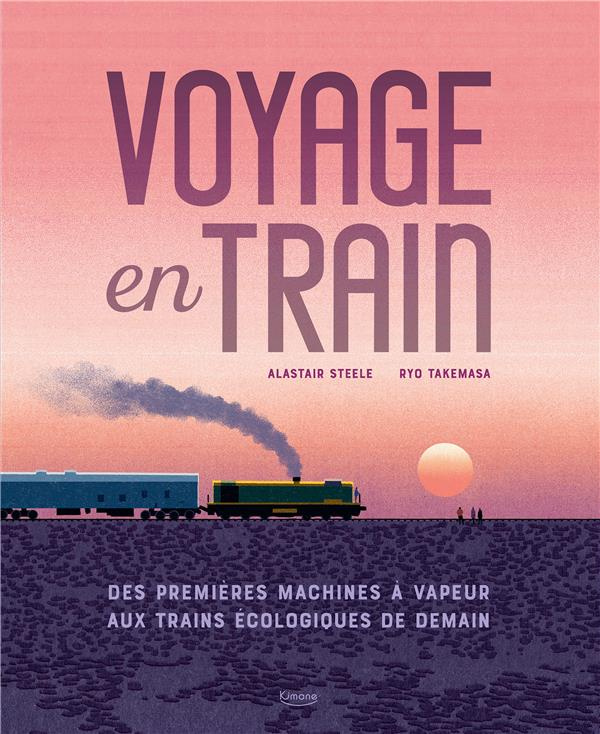 Voyage en train. Des premières machines à vapeur aux trains écologiques de demain