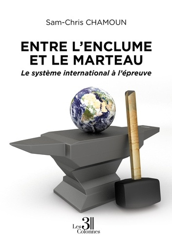 Entre l'enclume et le marteau. Le système international à l'épreuve