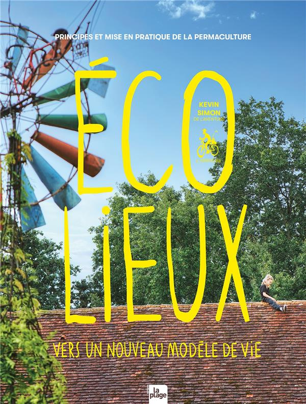 Ecolieux, vers un nouveau modèle de vie. Principes et mise en pratique de la permaculture