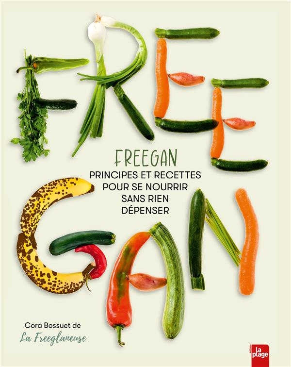 Freegan. Principes et recettes pour se nourrir sans rien dépenser