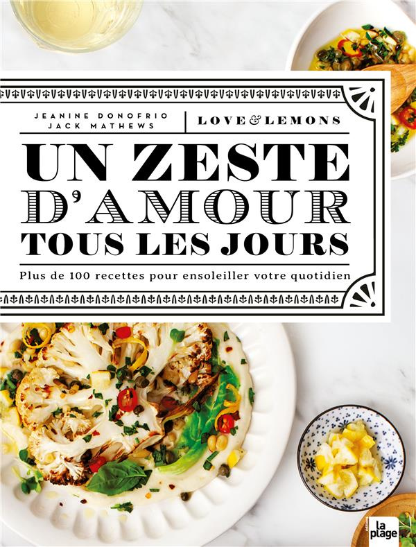 Un zeste d'amour tous les jours. Plus de 100 recettes pour ensoleiller votre quotidien