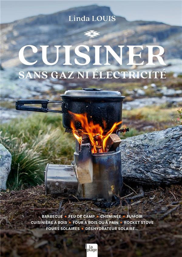 Cuisiner sans gaz ni electricité. Barbecue - Feu de camp - Cheminée - Fumoir - Cuisinière à bois - F