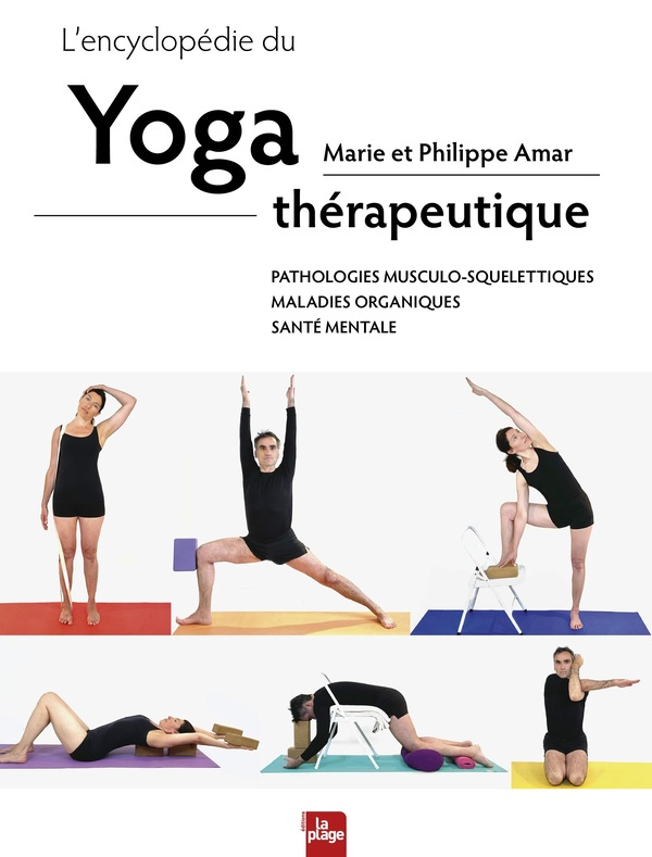 L'encyclopédie du yoga thérapeutique. Pathologies musculo-squelettiques, maladies organiques, santé