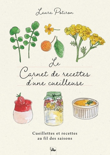 Le carnet de recettes d'une cueilleuse. Cueillette et recettes au fil des saisons