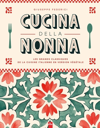 Cucina della Nonna. Les grands classiques de la cuisine italienne en version végétale