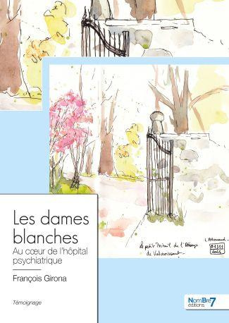 Les dames blanches. Au coeur de l’hôpital psychiatrique