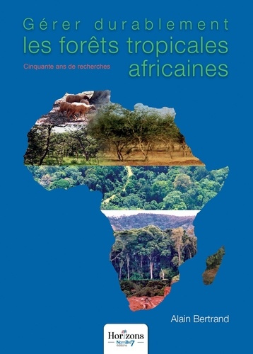Gérer durablement les forêts tropicales africaines. Cinquante ans de recherches
