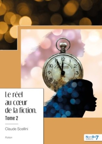 Le réel au coeur de la fiction. Tome 2