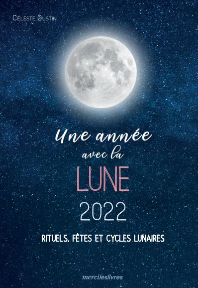 Une année avec la lune. Rituels, fêtes et cycles lunaires, Edition 2021-2022