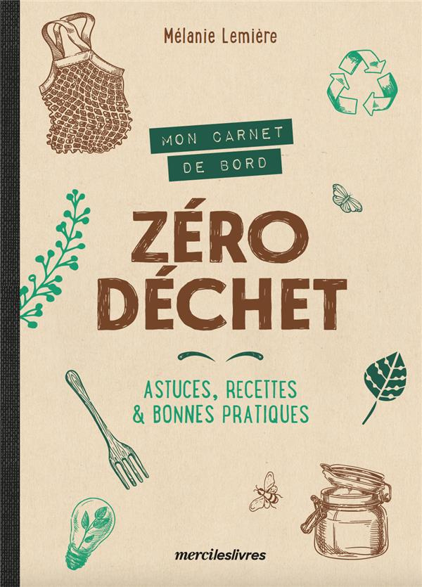 Mon carnet de bord zéro déchet. Astuces, recettes et bonnes pratiques