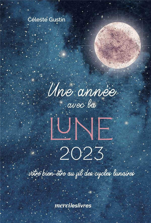 Une année avec la Lune. Votre bien-être au fil des cycles lunaires, Edition 2023