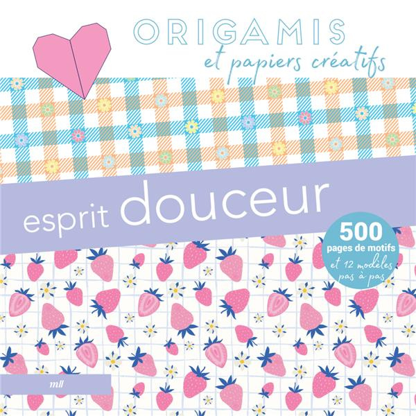 Origamis et papiers créatifs - Esprit douceur. 500 pages de motifs et 12 modèles pas à pas