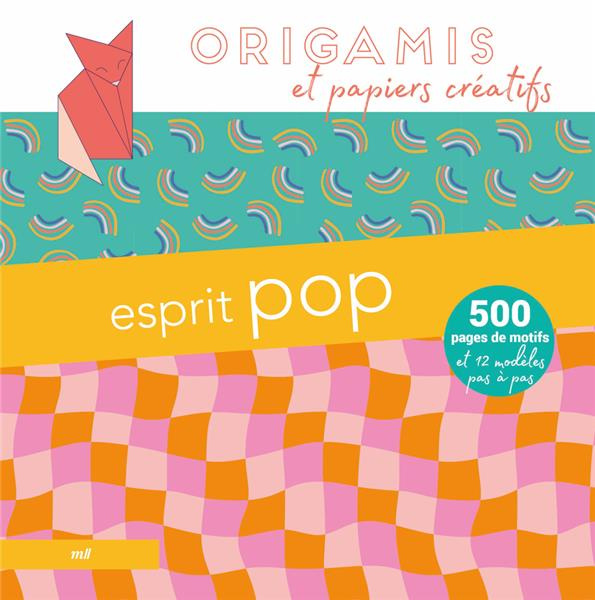 Origamis et papiers créatifs - Esprit pop. 500 pages de motifs et 12 modèles pas à pas