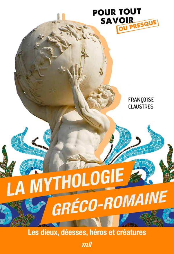La mythologie gréco-romaine. Les dieux, déesses, héros et créatures