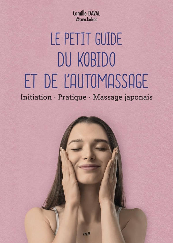 Le petit guide du kobido et de l'automassage. Initiation, pratique, massage japonais