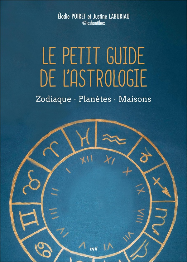Le petit guide de l'astrologie. Zodiaque, planètes, maisons