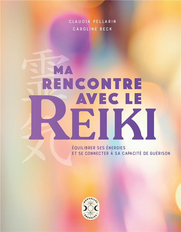 Ma rencontre avec le Reiki. Équilibrer ses énergies et se connecter à sa capacité de guérison