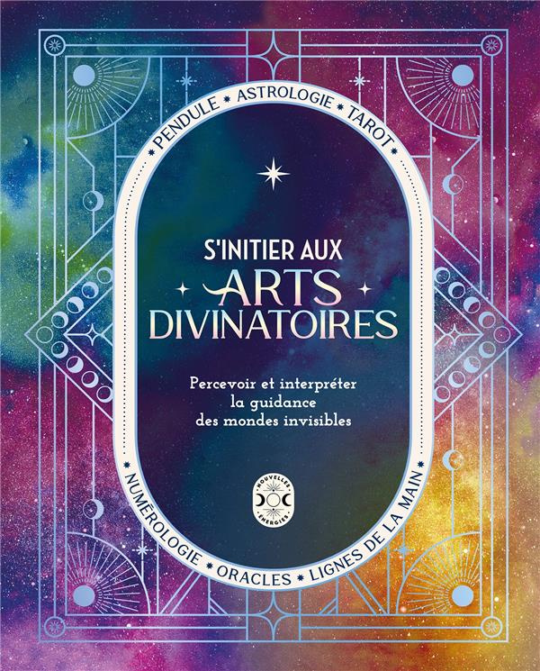 S'initier aux arts divinatoires. Percevoir et interpréter la guidance des mondes invisibles