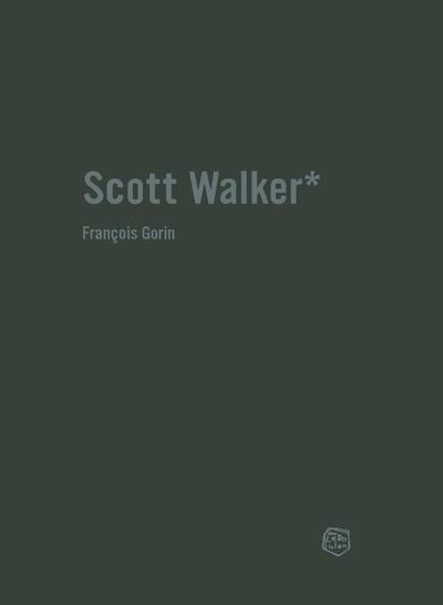 Scott Walker. Chronique d'une obsession