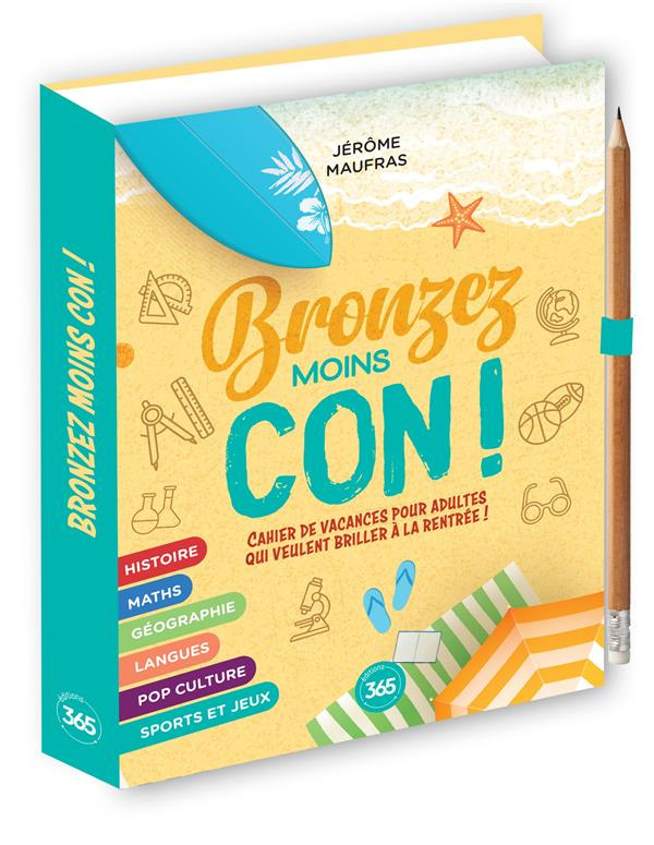 Bronzez moins con. Cahier de révisions pour adultes qui veulent briller à la rentrée