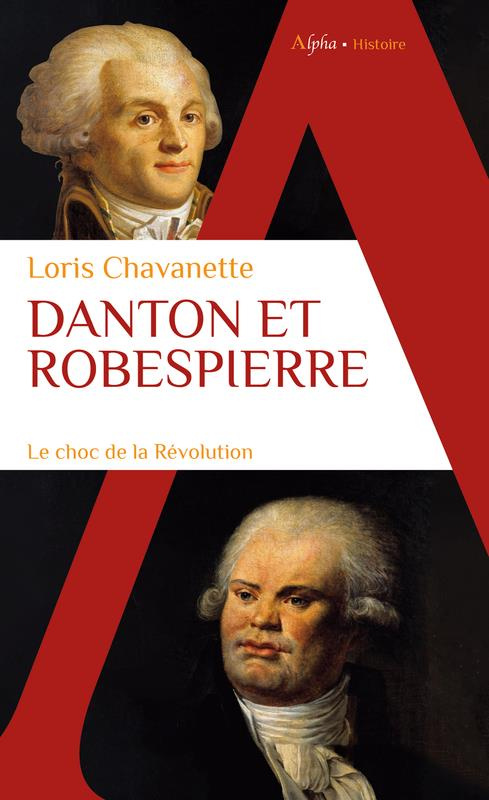 Danton et Robespierre. Le choc de la révolution