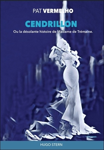 Cendrillon. La désolante histoire de Madame de Trémaine