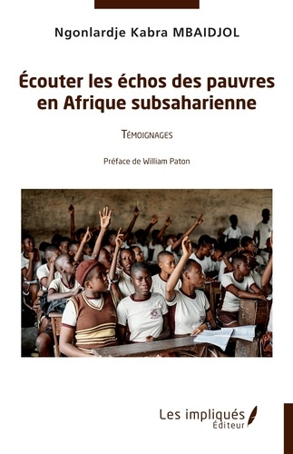Ecouter les échos des pauvres en Afrique subsaharienne. Témoignages - Préface de William Paton