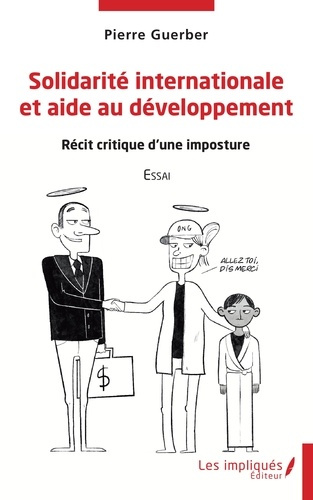 Solidarité internationale et aide au développement. Récit critique d'une imposture - Essai