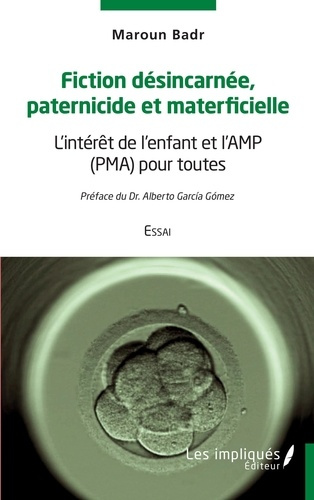 Fiction désincarnée paternicide et materficielle. L'intérêt de l'enfant et l'AMP (PMA) pour toutes -