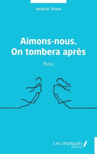 Aimons-nous. On tombera après. Poésie