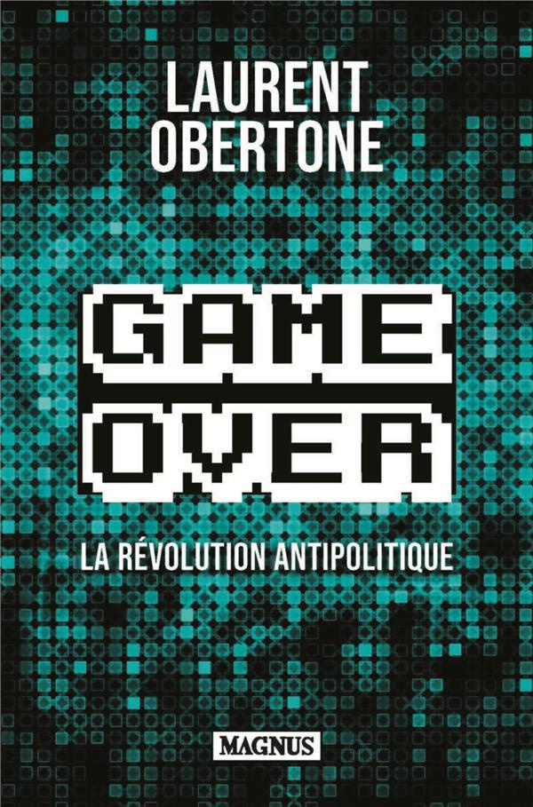Game Over. La révolution antipolitique
