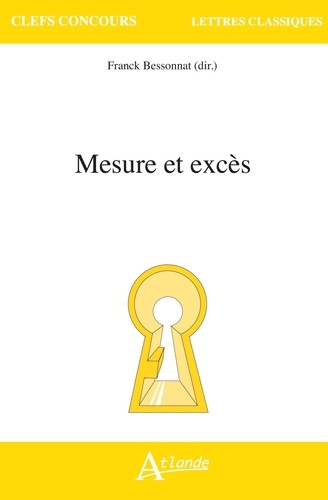 Mesure et excès. Homère, Sophocle, Thucydide, Plutarque, Lucien, Plaute, Cicéron, Lucain, Sénèque, V