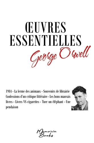 Oeuvres essentielles. 1984 ; La ferme des animaux ; Souvenirs de librairie ; Confessions d'un critiq