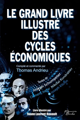 Le grand livre illustré des cycles économiques. Kondratiev, Schumpeter, Juglar, Kitchin : Une compil