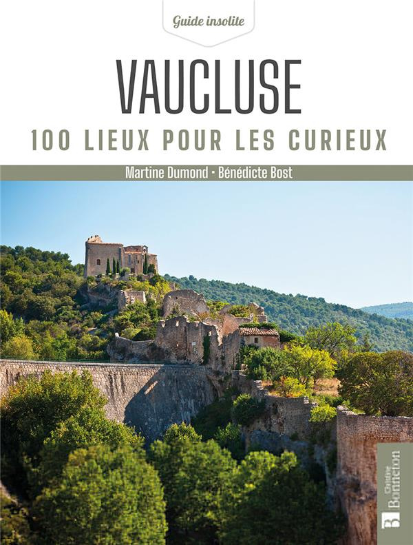 Vaucluse. 100 lieux pour les curieux, 2e édition revue et corrigée