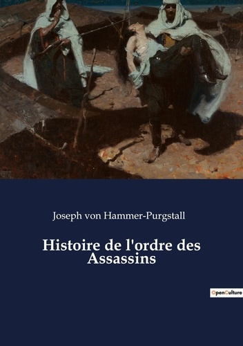Histoire de l'ordre des Assassins. Les secrets d'une confrérie médiévale redoutée