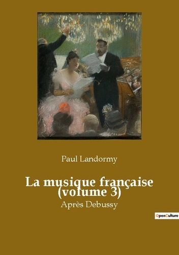 La musique française (volume 3). L'émergence d'une nouvelle ère musicale en France