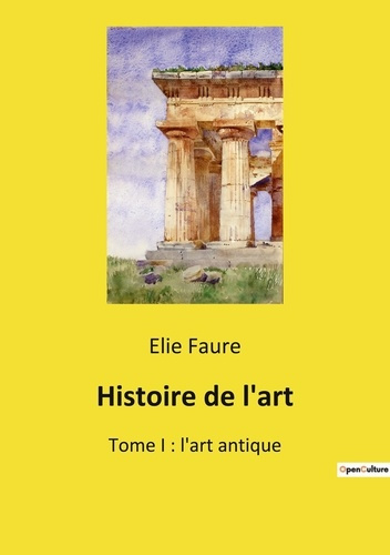 Histoire de l'art. Tome 1, L'art antique