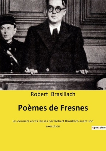 Poèmes de Fresnes. les derniers écrits laissés par Robert Brasillach avant son exécution