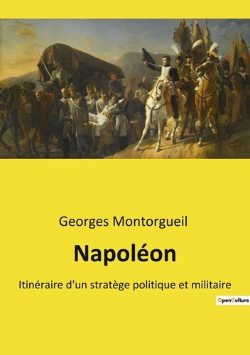 Napoléon. Itinéraire d'un stratège politique et militaire