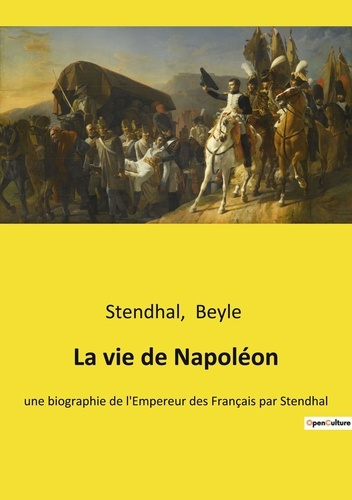 La vie de Napoléon. une biographie de l'Empereur des Français par Stendhal